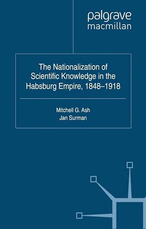 The Nationalization of Scientific Knowledge in the Habsburg Empire, 1848-1918