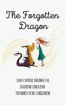 The Forgotten Dragon and Other Bilingual Danish-English Stories for Children