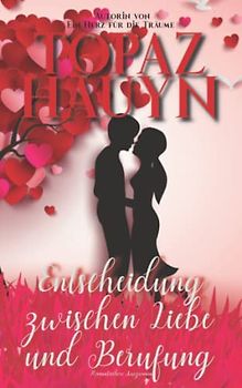 Entscheidung zwischen Liebe und Berufung: Romantischer Kurzroman