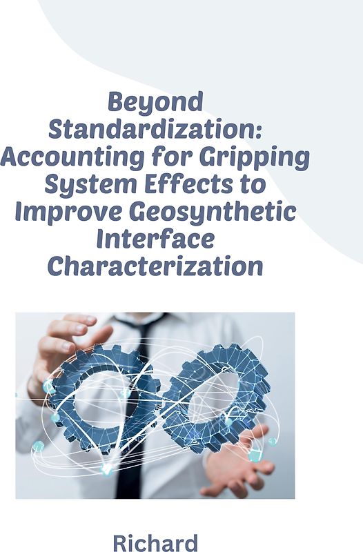 Beyond Standardization: Accounting for Gripping System Effects to Improve Geosynthetic Interface Characterization