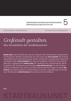 Dortmunder Vorträge zur Stadtbaukunst 5. Großstadt gestalten.