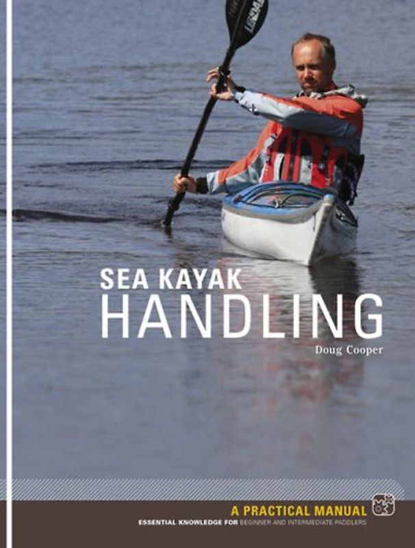 Sea Kayak Handling: A Manual for Beginner and Intermediate Paddlers - Cooper, Doug