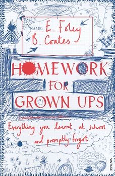 Homework for Grown-ups: Everything You Learnt at School... and Promptly Forgot - Coates, Beth