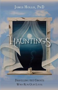 Hauntings - Dispelling the Ghosts Who Run Our Lives [Paperback Edition]