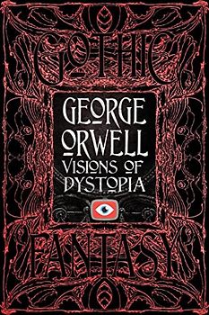 George Orwell Visions of Dystopia