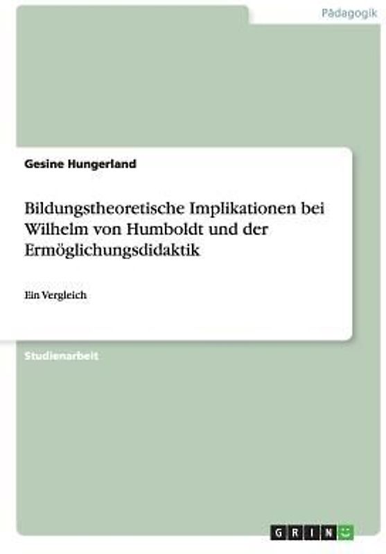 Bildungstheoretische Implikationen bei Wilhelm von Humboldt und der Ermöglichungsdidaktik