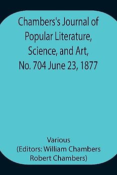 Chambers'S Journal Of Popular Literature, Science, And Art, No. 704 June 23, 1877