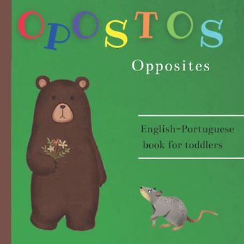 Opostos Opposites English Portuguese Book for Toddlers | My First Book of Portuguese Words: Portuguese for Kids | Kids Portuguese Books