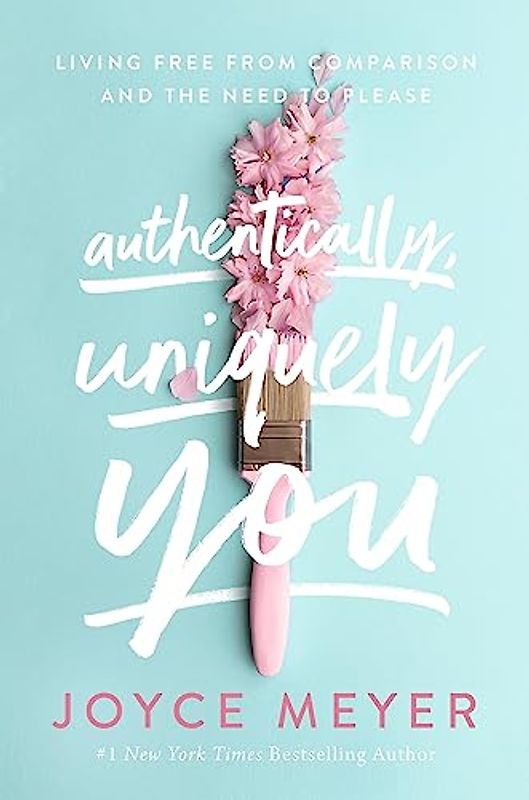 Authentically, Uniquely You: Living Free from Comparison and the Need to Please