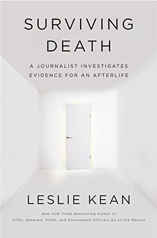 Surviving Death: A Journalist Investigates Evidence for an Afterlife