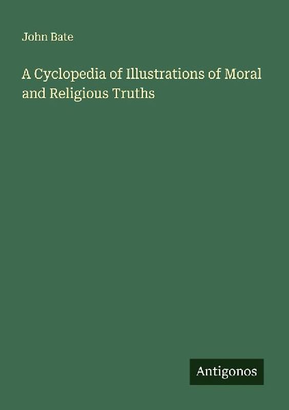 A Cyclopedia of Illustrations of Moral and Religious Truths