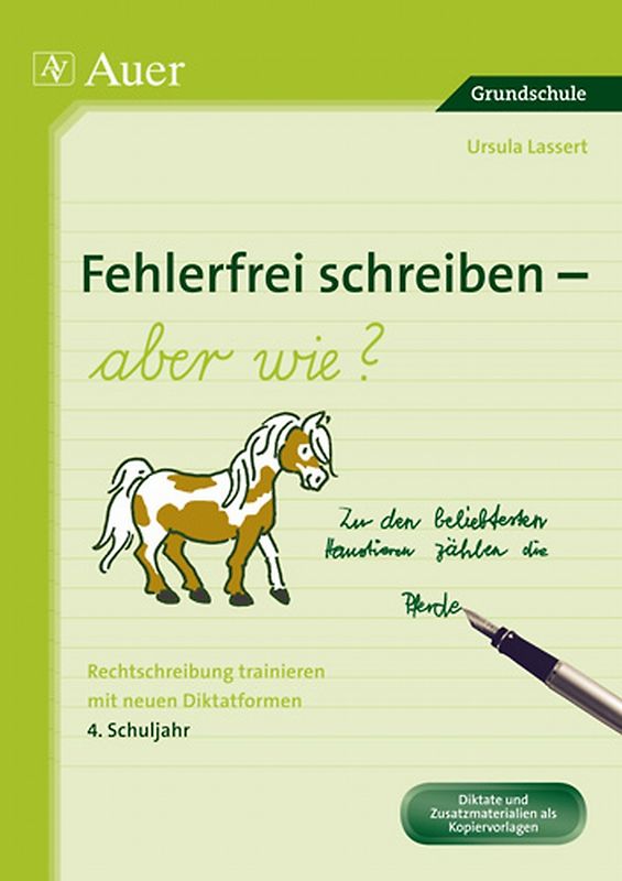 Fehlerfrei schreiben - aber wie? 4. Schuljahr. Rechtschreibung trainieren mit neuen Diktatformen (4. Klasse)