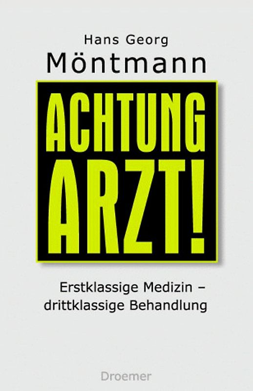 Achtung, Arzt!. Erstklassige Medizin - drittklassige Behandlung: Das Gesundheitswesen macht uns krank
