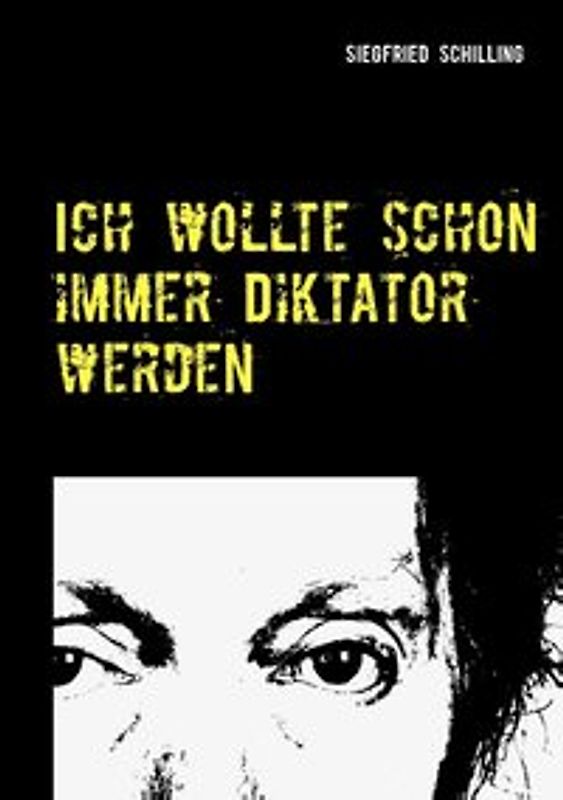 Ich wollte schon immer Diktator werden. Ein absurdes, ironisches Führer-Märchen