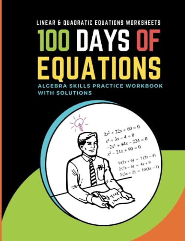 100 Days of Equations: Algebra skills Practice Workbook with solutions: Linear & Quadratic Equations worksheets