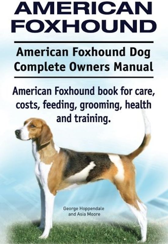 American Foxhound Dog. American Foxhound Dog Complete Owners Manual. American Foxhound book for care, costs, feeding, grooming, health and training.