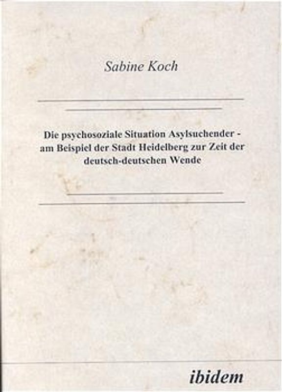 Die psychosoziale Situation Asylsuchender - am Beispiel der Stadt Heidelberg zur Zeit der deutsch-deutschen Wende