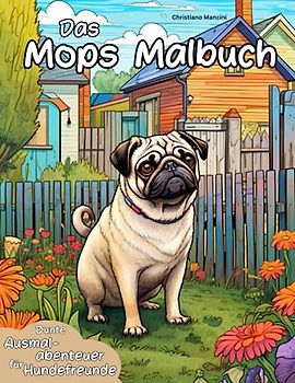 Das Mops Malbuch: Bunte Ausmalabenteuer für Hundefreunde