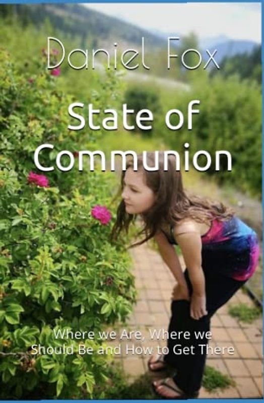 State of Communion: Where we Are, Where we Should Be and How to Get There