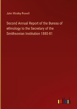 Second Annual Report of the Bureau of ethnology to the Secretary of the Smithsonian Institution 1880-81