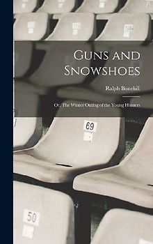 Guns and Snowshoes: Or, The Winter Outing of the Young Hunters