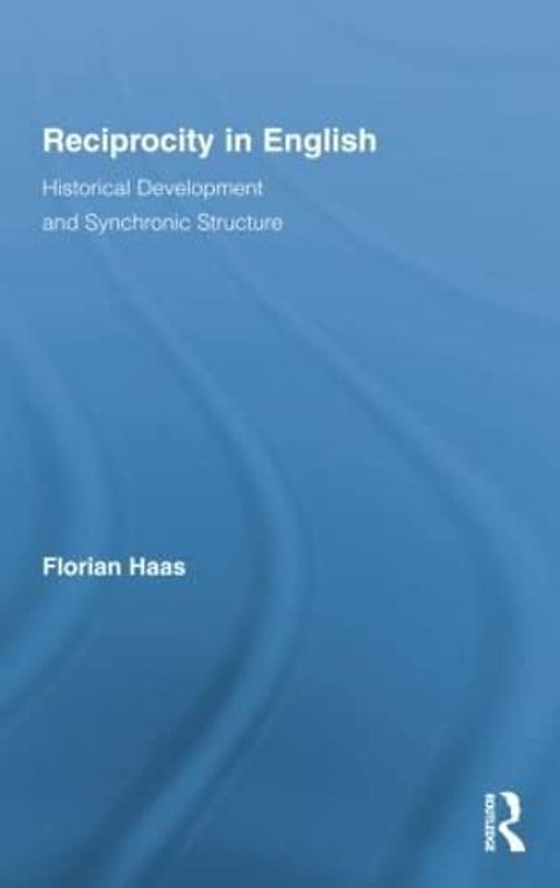 Reciprocity in English: Historical Development and Synchronic Structure (Routledge Studies in Germanic Linguistics)