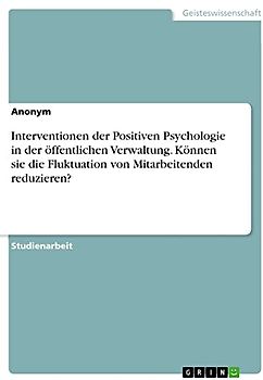 Interventionen der Positiven Psychologie in der öffentlichen Verwaltung. Können sie die Fluktuation von Mitarbeitenden reduzieren?