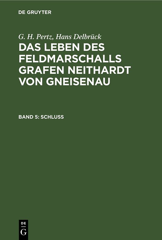 G. H. Pertz; Hans Delbrück: Das Leben des Feldmarschalls Grafen Neithardt von Gneisenau / Schluß