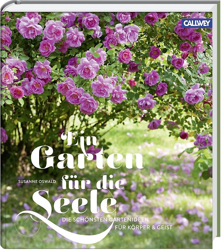 Ein Garten für die Seele. Die schönsten Gartenideen für Körper und Geist