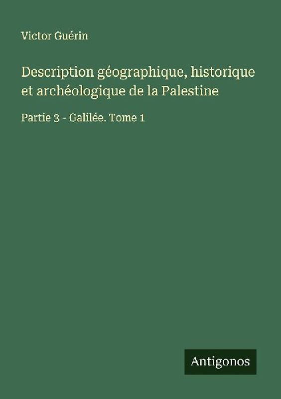 Description géographique, historique et archéologique de la Palestine