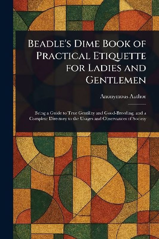 Beadle's Dime Book of Practical Etiquette for Ladies and Gentlemen