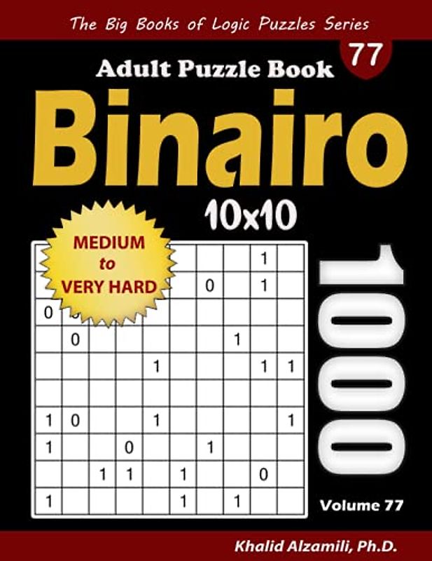 Binairo Adult Puzzle Book: 1000 Medium to Very Hard (10x10) Binary Puzzles (The Big Books of Logic Puzzles Series)