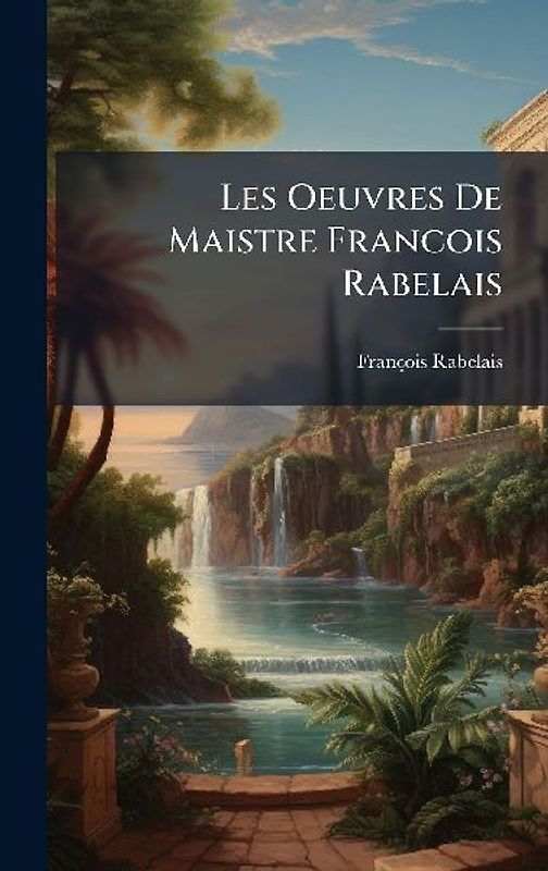 Les Oeuvres De Maistre Francois Rabelais