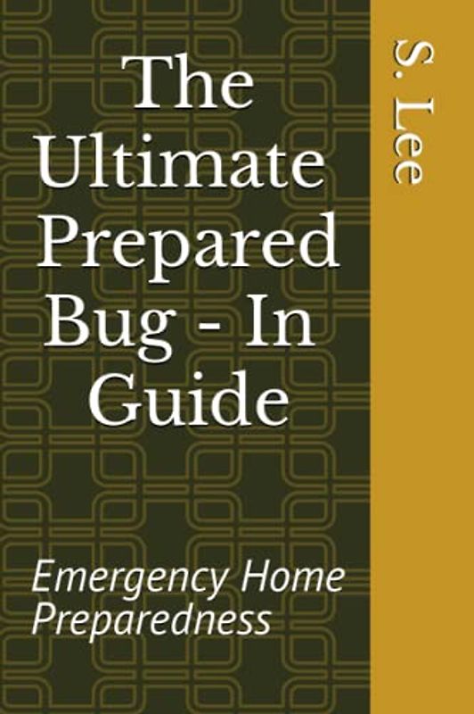 The Ultimate Prepared Bug-In Guide: Emergency Home Preparedness