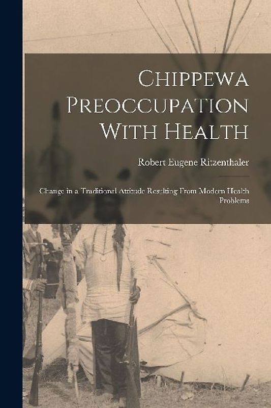 Chippewa Preoccupation With Health: Change in a Traditional Attitude Resulting From Modern Health Problems