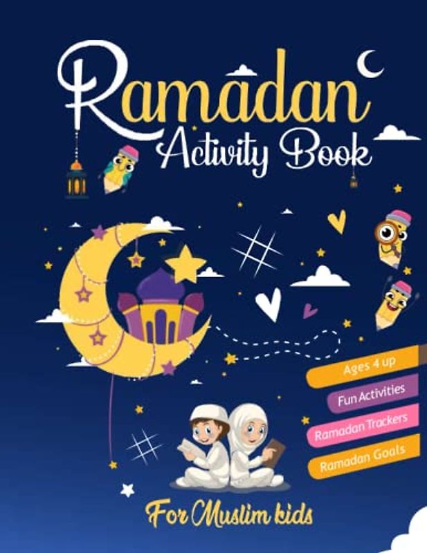 Ramadan activity book: a workbook for muslim kids ages 4 and up with over 90 fun activities: Ramadan Goals and Trackers, Word Searches, Mazes, Crosswords, Spot the differences, Coloring and much more