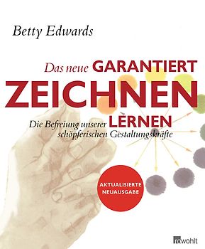 Das neue Garantiert Zeichen Lernen: Die Befreiung unserer schöpferischen Gestaltungskräfte - Betty Edwards [Broschiert, 15. Auflage 2014]