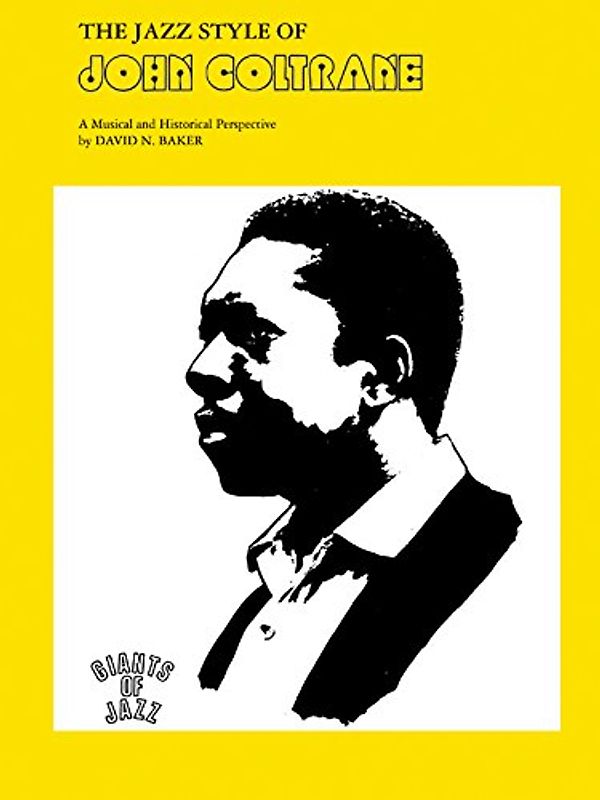 The Jazz Style of John Coltrane: A Musical and Historical Perspective (Giants of Jazz)