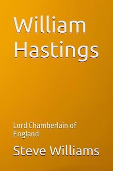 William Hastings: Lord Chamberlain of England