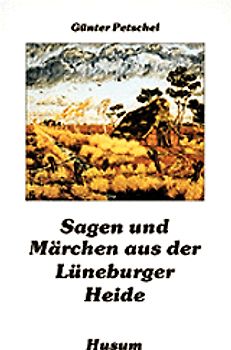 Sagen und Märchen aus der Lüneburger Heide
