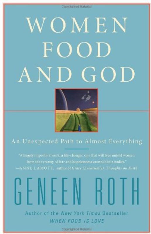 Women Food and God: An Unexpected Path to Almost Everything - Geneen Roth