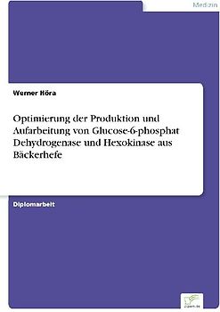 Optimierung der Produktion und Aufarbeitung von Glucose-6-phosphat Dehydrogenase und Hexokinase aus Bäckerhefe