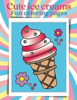 Cute ice creams: Fun coloring pages | 32 cool illusrations to color