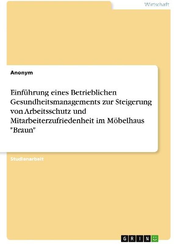 Einführung eines Betrieblichen Gesundheitsmanagements zur Steigerung von Arbeitsschutz und Mitarbeiterzufriedenheit im Möbelhaus "Braun"