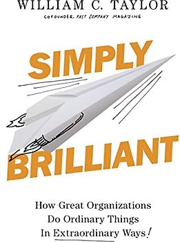 Simply Brilliant: How Great Organizations Do Ordinary Things In Extraordinary Ways