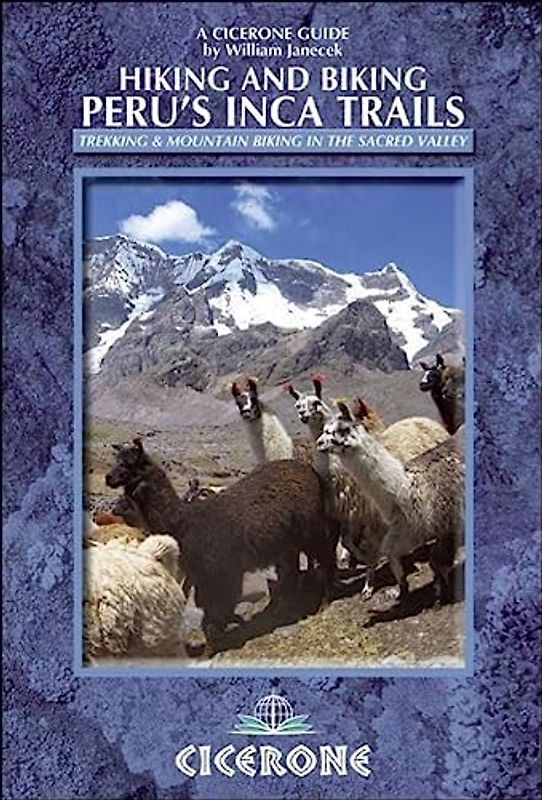 Hiking and Biking Peru's Inca Trails: Trekking & Mountain Biking Routes in the Sacred Valley (Cicerone Guides)