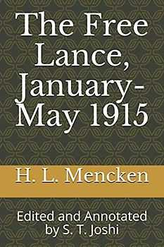 The Free Lance, January-May 1915: Edited and Annotated by S. T. Joshi (Collected Essays and Journalism of H. L. Mencken, Band 34)