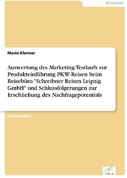 Auswertung des Marketing-Testlaufs zur Produkteinführung PKW-Reisen beim Reisebüro "Schreibner Reisen Leipzig GmbH" und Schlussfolgerungen zur Erschließung des Nachfragepotentials