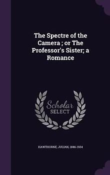 The Spectre of the Camera; or The Professor's Sister; a Romance