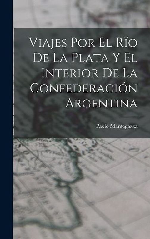 Viajes Por El Río De La Plata Y El Interior De La Confederación Argentina